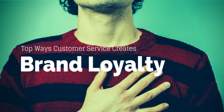 Top 5 Ways Great Customer Service Creates Brand Loyalty