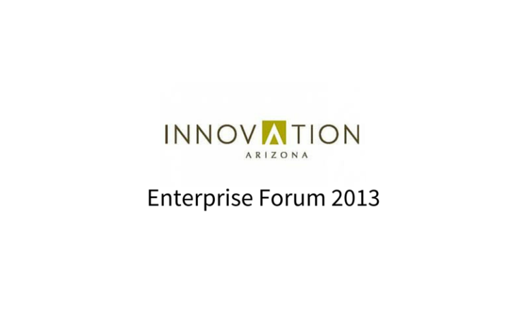 Innovation Arizona – Enterprise Forum 2013