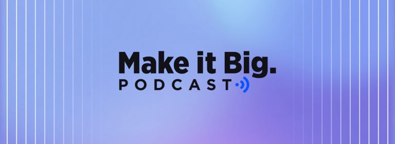 Make it Big Podcast: The Current and Future State of B2B Ecommerce