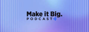 Make it Big Podcast: Global Consumer Current and Future Shopping Trends with Shelley Kilpatrick