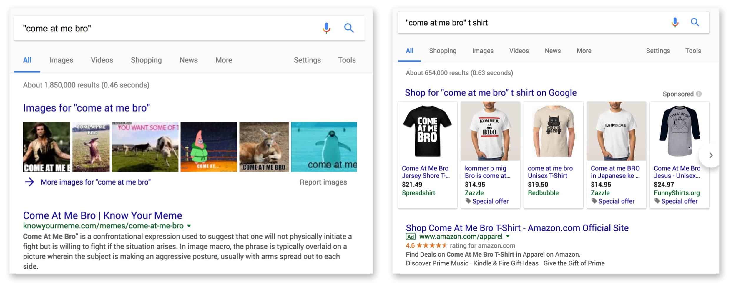 Two Google search results. Search on left for "come at me bro." All the results are memes. Search on the right for "come at me bro" t shirt. The first results are a row of shopping ads for t-shirts followed by an amazon text ad for a t-shirt. 