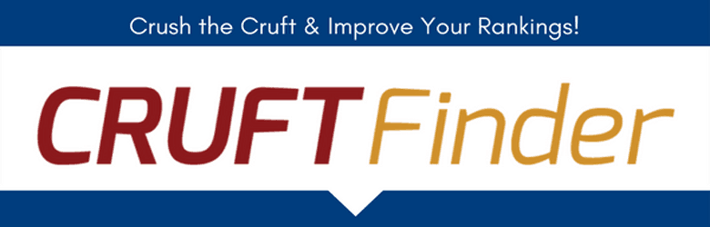 Cruftfinder. Crush the Cruft & improve your rankings!