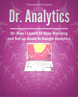 Dr analytics: Or How I Learnt to Stop Worrying and Set Up Goals In Google Analytics